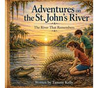 Adventures on the St. John’s River: The River That Remembers