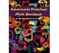 Adventures Preschool Math Workbook - A Fun Beginner Number Activity Book for Pre-K Toddlers and Kids Ages 3-5: Learn: cahier de mathématiques complet, conçu spécialement pour les enfants
