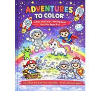 Adventures To Color: A Fun and Easy Coloring Book for Kids Ages 4-8: Featuring Space, Magic, Pirates, Knights and Super Kids