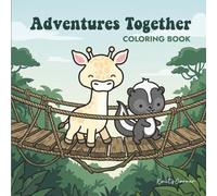 Adventures Together: A Cute Coloring Book Featuring Animal Friends Exploring and Making Memories Together, Perfect for Kids, Teens, and Adults