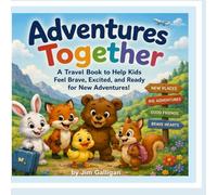 Adventures Together: Travel Makes Us Braver!: A Story About Courage, New Places, and Friendship