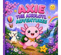 Adventures with Axie: A Cute Axolotl Coloring Book for Kids Ages 4-8 | 40 Fun and Easy Coloring Pages Filled with Cozy, Magical, and Silly Adventures