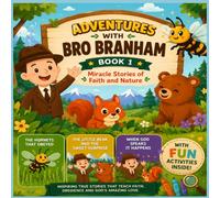 Adventures With Bro Branham Book 1: Miracle stories of faith and nature