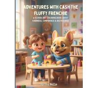 Adventures with Cash the Fluffy Frenchie: A School Day Coloring Book About Kindness, Confidence & Big Feelings