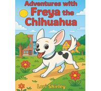 Adventures with Freya The Chihuahua: A Heartwarming Coloring Storybook: 24-Page 8.5x11" Coloring Book for Kids Featuries Real-Life Chihuahua Besties! ... of Family Life, Outdoor Adventures, and Coz