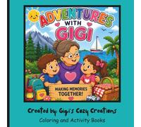 Adventures with Gigi: A Cozy Coloring Book of Sweet Adventures, Family Fun, and Heartwarming Memories