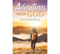 Adventures With God: How He Pursued Me When I Ran