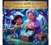 Adventures with Grandma: A Magical Day of Fun and Discovery: Explore Whimsical Forests and Treasures in a Heartwarming Tale for Young Readers