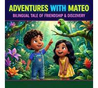 Adventures with Mateo: Bilingual Tale of Friendship & Discovery: Join Mateo & Lucia on a Treasure Hunt in English & Spanish - A Heartwarming Children's Story