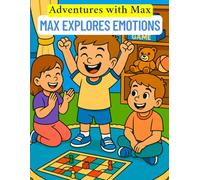 Adventures with Max: Max Explores Emotions: Emotion and Feelings Coloring Book for Kids - Help Children Identify, Understand, and Express Emotions Ages 4-8