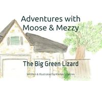 Adventures with Moose & Mezzy: The Big Green Lizard