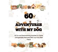 Adventures With My Dog: 60 Fun and Heartwarming Activities to Create Unforgettable Memories With Your Furry Best Friend