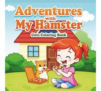 Adventures with My Hamster,Girls Moments: Coloring Book for Adults and Teens,Featuring Relaxing Familiar with Cute Hamster