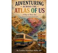 Adventuring Across the Atlas of Us: A Play in Three Acts