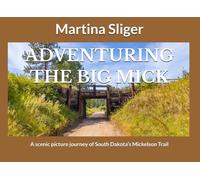 ADVENTURING THE BIG MICK: A scenic picture journey of South Dakota’s Mickelson Trail