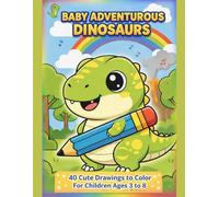 Adventurous Baby Dinosaurs: A Coloring Book for Children: 40 Cute and Big Drawings for Boys and Girls Ages 3 to 8