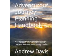 Adventurous Journey Planning Handbook: A complete framework for Outdoor Leaders, Mentors and Journey Leaders (Plan. Do. Review. The outdoor activities planning guide)