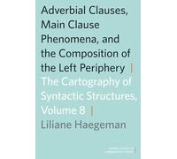 Adverbial Clauses, Main Clause Phenomena, and Composition of the Left Periphery: The Cartography of Syntactic Structures, Volume 8 (Oxford Studies in Comparative Syntax)