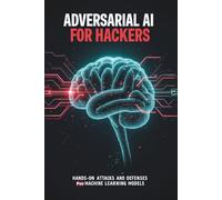 Adversarial AI for Hackers: Hands-On Attacks and Defenses for Machine Learning Models