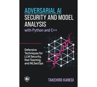 Adversarial AI Security and Model Analysis with Python and C++: Defensive Techniques for LLM Security, Red Teaming, and MLSecOps