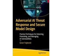 Adversarial AI Threat Response and Secure Model Design: Practical Techniques for Detecting, Preventing, and Managing AI Vulnerabilities