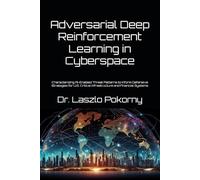 Adversarial Deep Reinforcement Learning in Cyberspace: Characterizing AI-Enabled Threat Patterns to Inform Defensive Strategies for U.S. Critical Infrastructure and Financial Systems