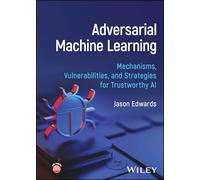 Adversarial Machine Learning: Mechanisms, Vulnerabilities, and Strategies for Trustworthy AI