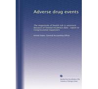 Adverse drug events: The magnitude of health risk is uncertain because of limited incidence data : report to Congressional requesters: Volume 2