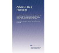 Adverse drug reactions: Are safeguards adequate for the elderly? : hearing before the Special Committee on Aging, United States Senate, One Hundredth ... session, Washington, DC, March 25, 1988