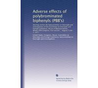 Adverse effects of polybrominated biphenyls (PBB's): Hearings before the Subcommittee on Oversight and Investigations of the Committee on Interstate ... first session ... August 2 and 3, 1977