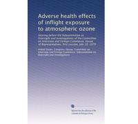 Adverse health effects of inflight exposure to atmospheric ozone: Hearing before the Subcommittee on Oversight and Investigations of the Committee on ... Representatives, first session, July 18, 1979