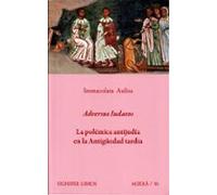 Adversus Iudaeos. La Polémica Antijudía En La Antigüedad Tardía