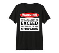 Advertencia de Que estás a Punto de superar los límites de mi medicamento Camiseta Premium