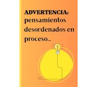 Advertencia: pensamientos desordenados en proceso...: Diario personal para liberar pensamientos, escribir emociones y crear sin límites