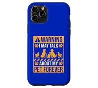 Advertencia que puedo hablar de mi mascota para siempre Carcasa para iPhone 11 Pro