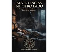 ADVERTENCIAS DEL OTRO LADO Sueños, presencias y parálisis del sueño en la era de la energía: Guía para reconocer entidades, desarrollar percepción energética y despertar tu sensibilidad espiritual
