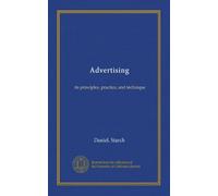 Advertising: its principles, practice, and technique