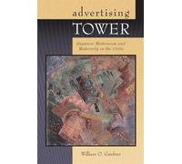 Advertising Tower: Japanese Modernism and Modernity in the 1920s: 260 (Harvard East Asian Monographs)