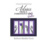 Advice from a Parkinson's Widow: 20 Lessons I Never Wanted to Learn: 2 (Parkinson's Disease)