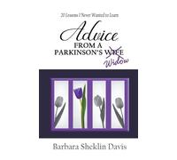 Advice from a Parkinson's Widow: 20 Lessons I Never Wanted to Learn (Parkinson's Disease)