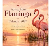 Advice from Flamingo Calendar 2027: 12 Months of Colorful Inspiration, Positive Reflections, Tropical Charm, Mindful Living, and Bonus January-March 2028 Planning Pages