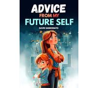 Advice from My Future Self: The first illustrated book for girls aged 5-10 introducing courage, self-esteem, emotions, friendship and confidence with lightness and inspiration
