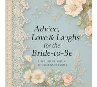 Advice, Love & Laughs for the Bride-to-Be: A Beautiful Bridal Shower Guest Book with Quotes, Wishes, Memories & Gift Log | Elegant Keepsake with Floral Pages | 84 Pages, 8.5 x 8.5 in