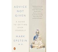 Advice Not Given: A Guide to Getting Over Yourself