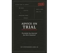 Advice on Trial: The Beliefs You Inherited but Never Examined