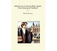 Advice to a Young Man upon First Going to Oxford (Classic Books)