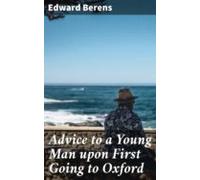 Advice To A Young Man Upon First Going To Oxford (ebook)