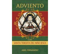 Adviento con Santa Teresita del Niño Jesús: Un Devocional Inspirado por Santa Teresita del Niño Jesús