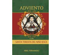 Adviento con Santa Teresita del Niño Jesús: Un Devocional Inspirado por Santa Teresita del Niño Jesús