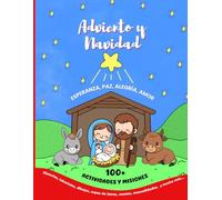Adviento y Navidad.: Más de 100 actividades. Historias, laberintos, dibujos, recetas, manualidades, mensajes secretos, oraciones, misiones y mucho ... la Paz, la Alegría y el Amor. (Holidays)